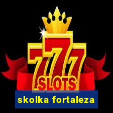 skolka fortaleza