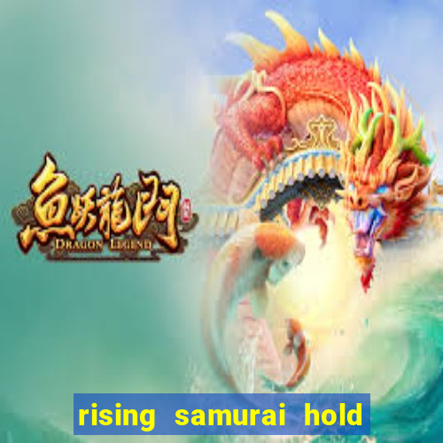 rising samurai hold and win slot