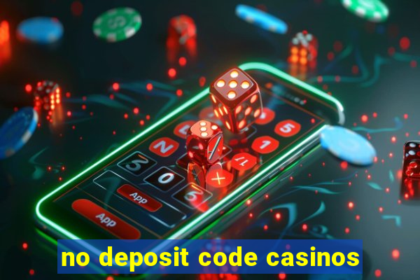 no deposit code casinos