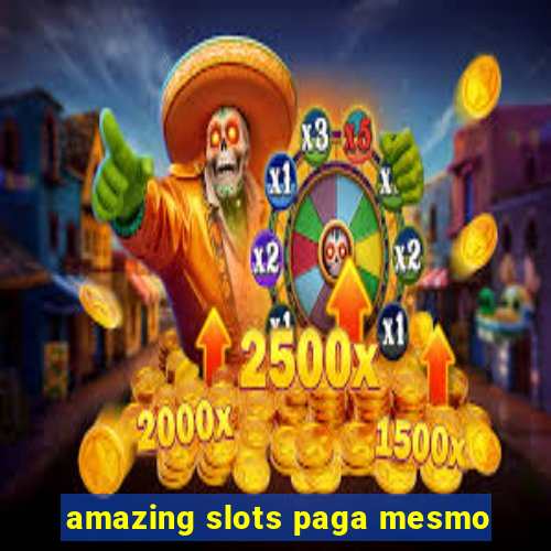 amazing slots paga mesmo