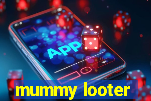 mummy looter