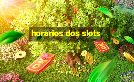 horarios dos slots