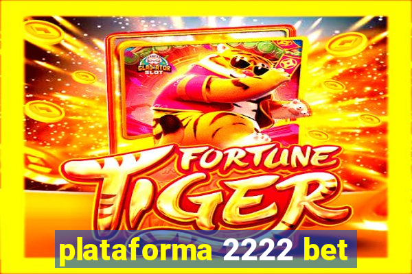 plataforma 2222 bet