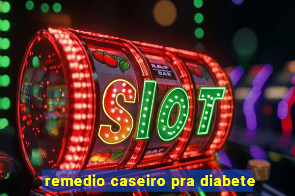 remedio caseiro pra diabete