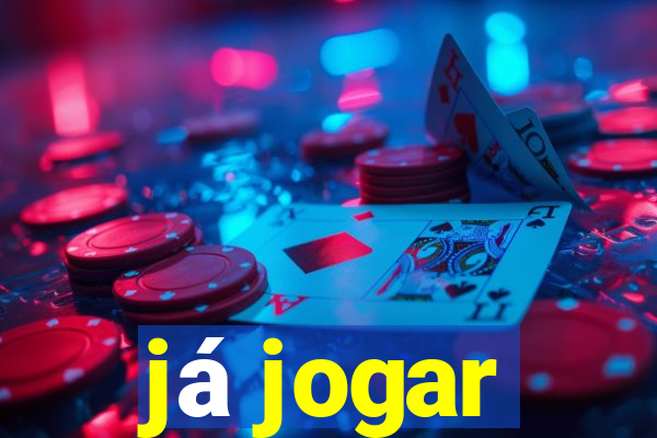 já jogar