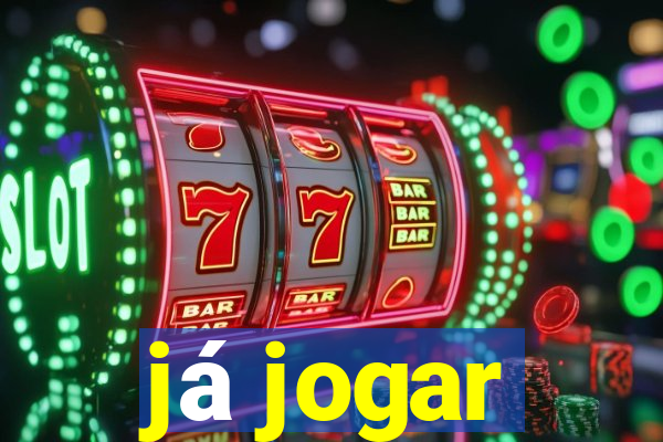 já jogar