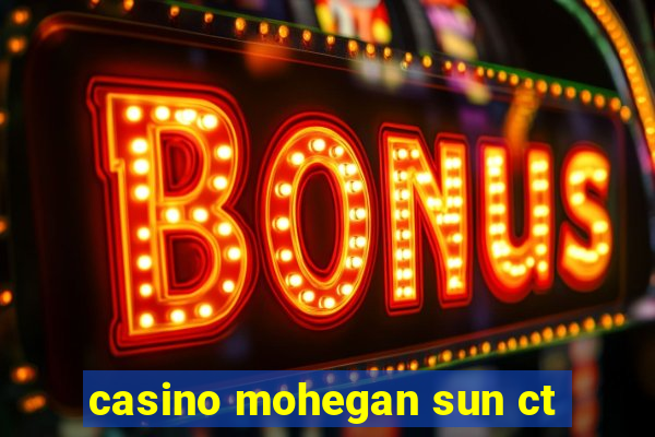 casino mohegan sun ct