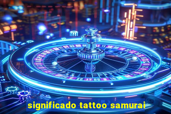 significado tattoo samurai