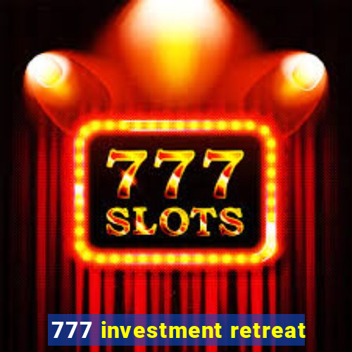 777 investment retreat