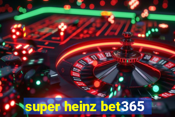 super heinz bet365