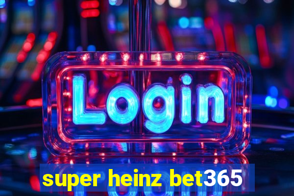 super heinz bet365