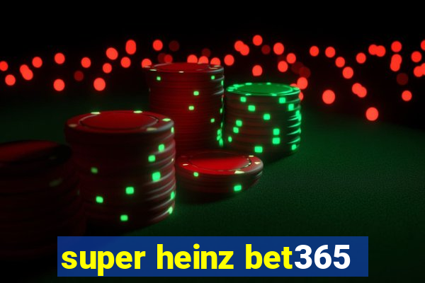 super heinz bet365