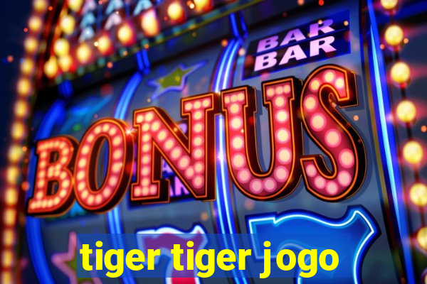 tiger tiger jogo