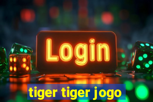 tiger tiger jogo