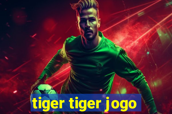 tiger tiger jogo