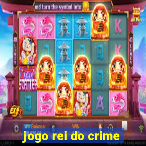 jogo rei do crime