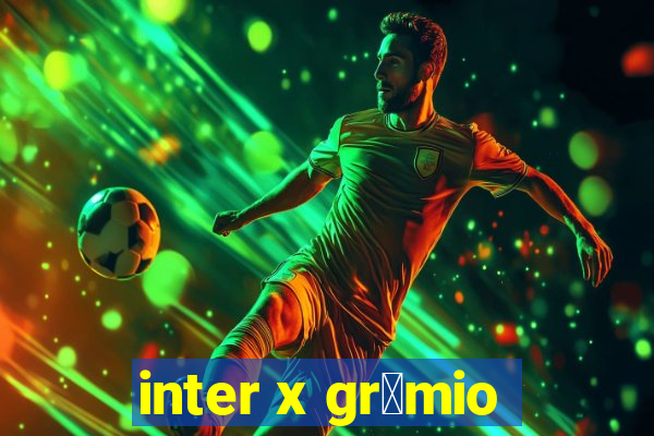 inter x gr锚mio