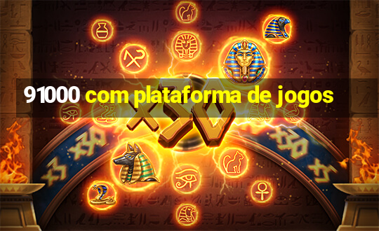 91000 com plataforma de jogos