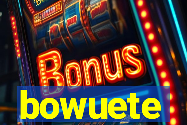 bowuete