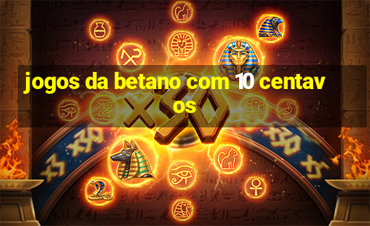 jogos da betano com 10 centavos