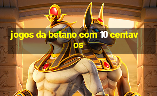 jogos da betano com 10 centavos