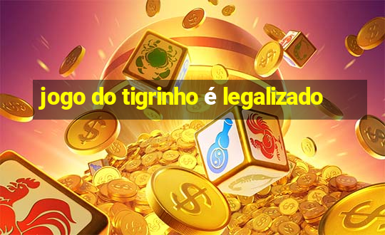 jogo do tigrinho é legalizado