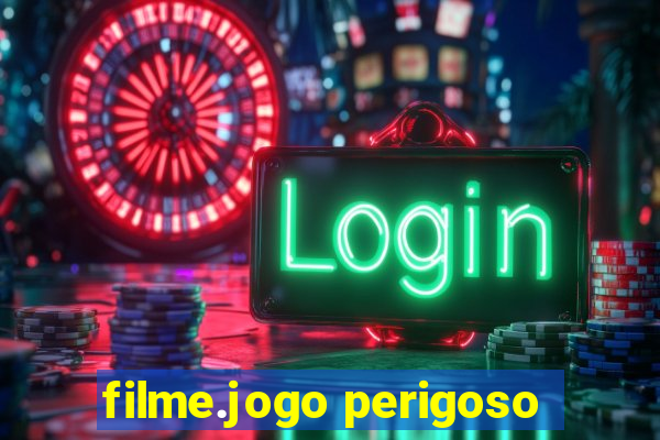 filme.jogo perigoso