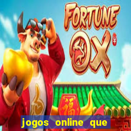 jogos online que realmente pagam dinheiro