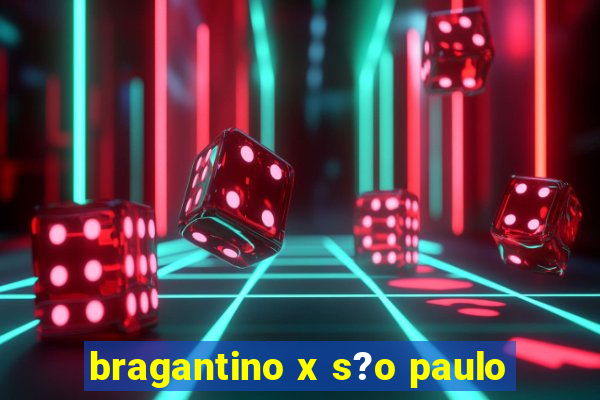 bragantino x s?o paulo