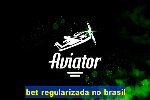 bet regularizada no brasil