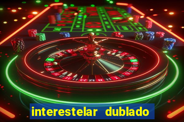 interestelar dublado download interestelar download dublado