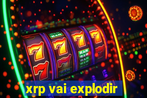 xrp vai explodir