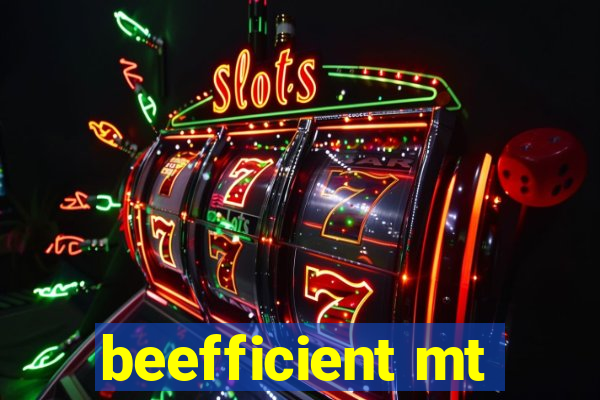 beefficient mt