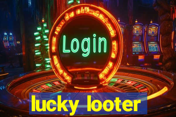 lucky looter