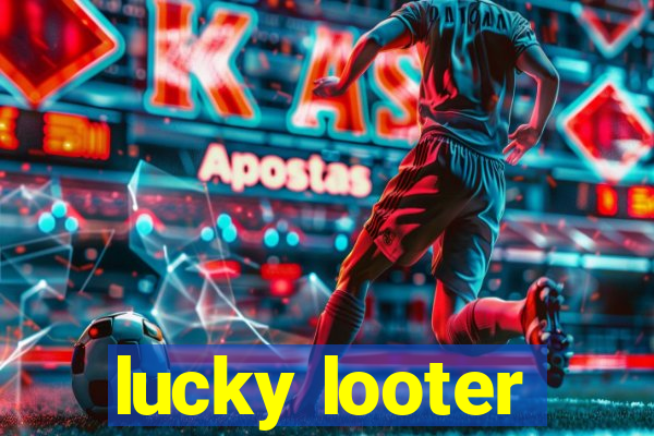 lucky looter