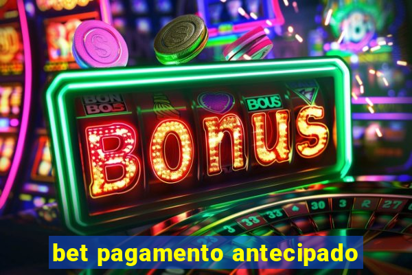 bet pagamento antecipado