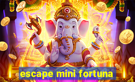 escape mini fortuna