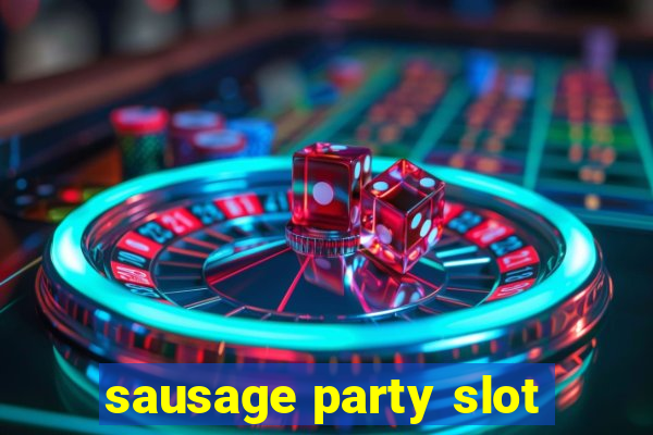 sausage party slot