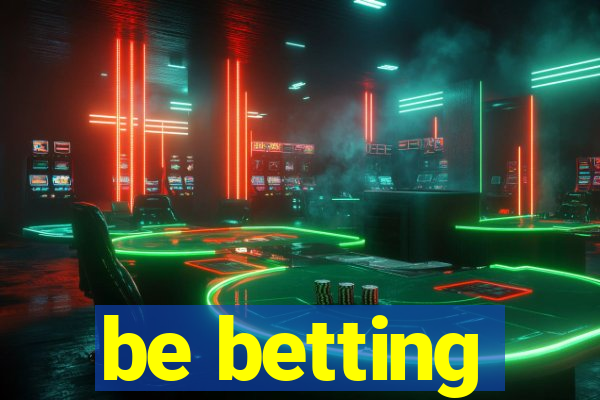 be betting