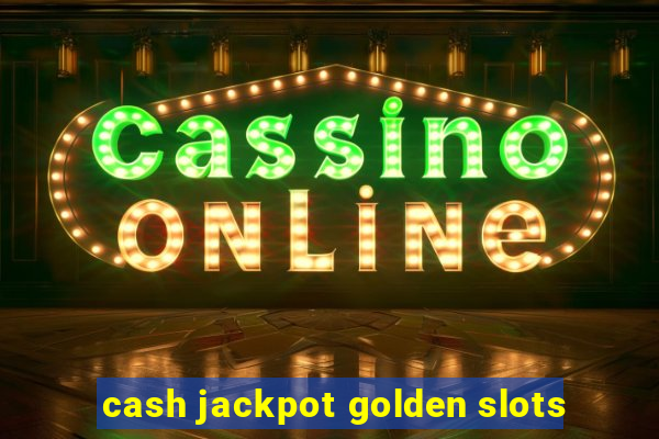 cash jackpot golden slots