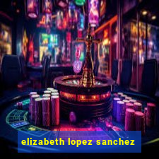 elizabeth lopez sanchez