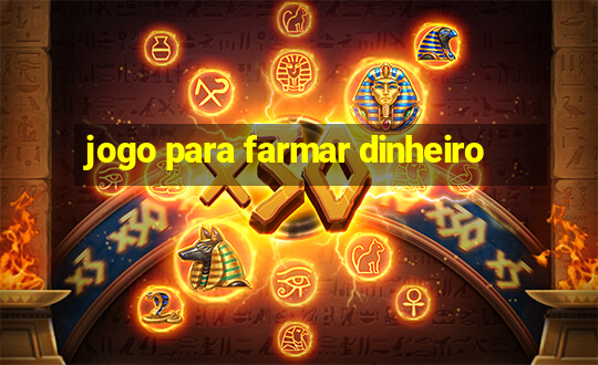 jogo para farmar dinheiro