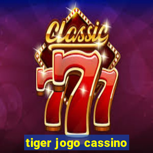 tiger jogo cassino