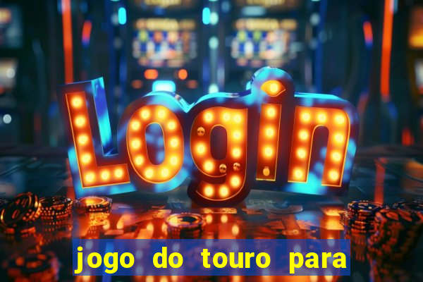 jogo do touro para ganhar dinheiro