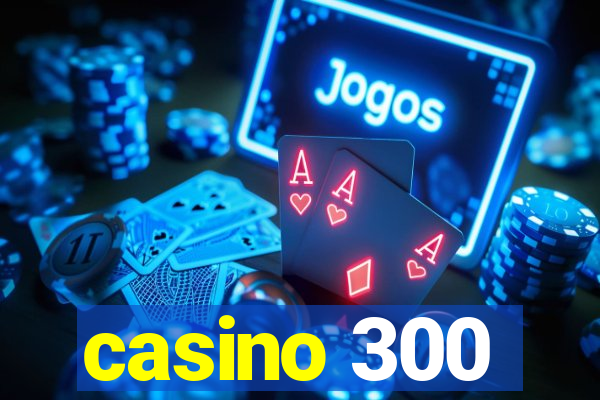 casino 300