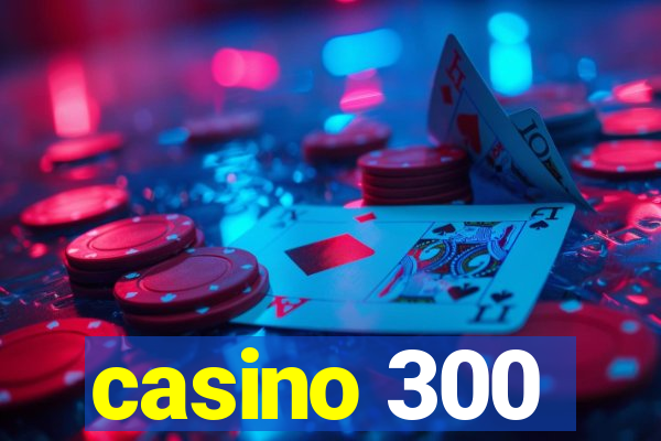 casino 300