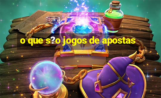 o que s?o jogos de apostas