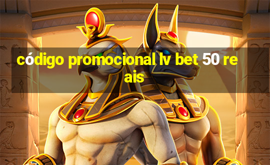 código promocional lv bet 50 reais