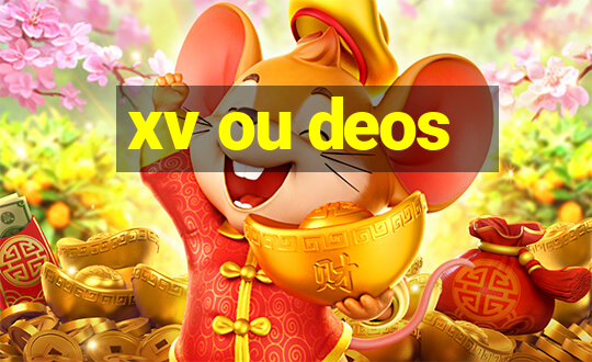 xv ou deos