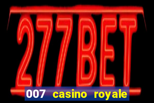 007 casino royale 007 skyfall